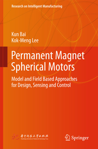 Permanent Magnet Spherical Motors: Model and Field Based Approaches for Design, Sensing and Control (Research on Intelligent Manufacturing) book cover by Kun Bai, Kok-Meng Lee