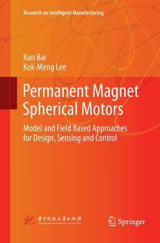 Permanent Magnet Spherical Motors: Model and Field Based Approaches for Design, Sensing and Control (Research on Intelligent Manufacturing) book cover by Kun Bai, Kok-Meng Lee
