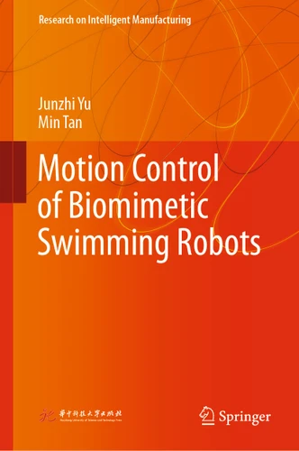 Motion Control of Biomimetic Swimming Robots (Research on Intelligent Manufacturing) book cover by Junzhi Yu, Min Tan