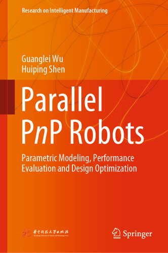 Parallel PnP Robots: Parametric Modeling, Performance Evaluation and Design Optimization (Research on Intelligent Manufacturing) book cover by Guanglei Wu, Huiping Shen