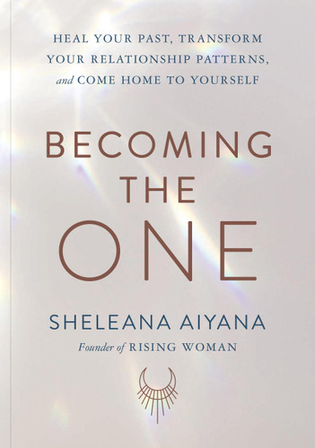 Becoming the One: Heal Your Past, Transform Your Relationship Patterns, and Come Home to Yourself book cover by Sheleana Aiyana