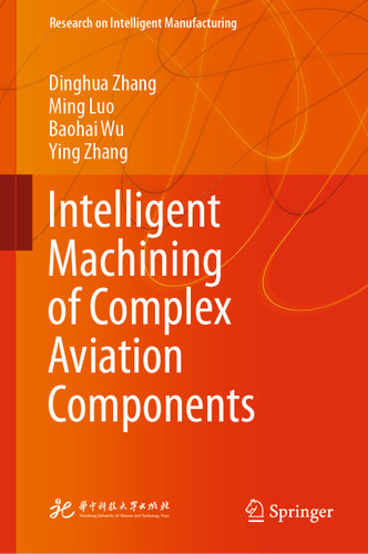 Intelligent Machining of Complex Aviation Components (Research on Intelligent Manufacturing) book cover by Dinghua Zhang, Ming Luo, Baohai Wu, Ying Zhang