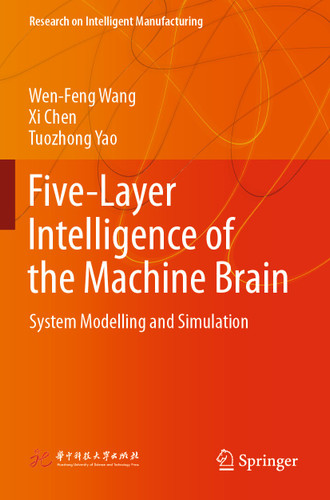 Five-Layer Intelligence of the Machine Brain: System Modelling and Simulation (Research on Intelligent Manufacturing) book cover by Wen-Feng Wang, Xi Chen, Tuozhong Yao