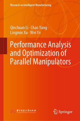 Performance Analysis and Optimization of Parallel Manipulators (Research on Intelligent Manufacturing) book cover by Qinchuan Li, Chao Yang, Lingmin Xu, Wei Ye