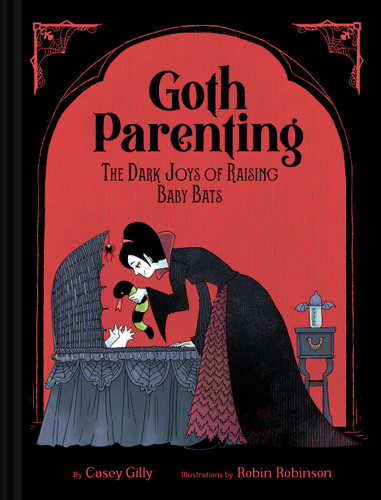 Goth Parenting: The Dark Joys of Raising Baby Bats book cover by Casey Gilly