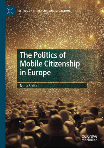 The Politics of Mobile Citizenship in Europe (Politics of Citizenship and Migration) book cover by Nora Siklodi