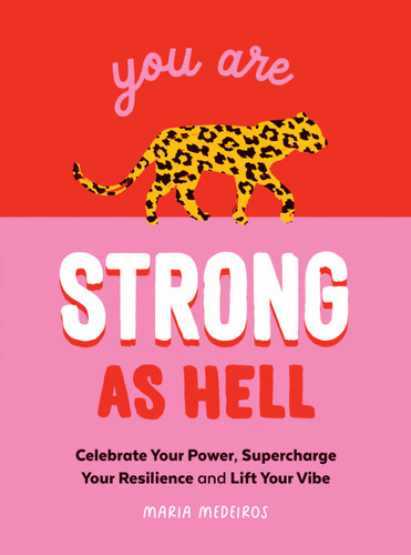 You Are Strong as Hell: Celebrate Your Power, Supercharge Your Resilience, and Lift Your Vibe book cover by Maria Medeiros