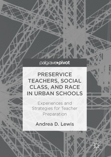 Preservice Teachers, Social Class, and Race in Urban Schools: Experiences and Strategies for Teacher Preparation book cover by Andrea D. Lewis