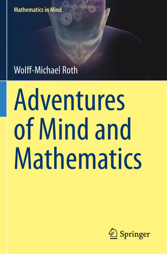 Adventures of Mind and Mathematics (Mathematics in Mind) book cover by Wolff-Michael Roth