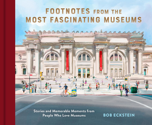Footnotes from the Most Fascinating Museums: Stories and Memorable Moments from People Who Love Museums book cover by Bob Eckstein