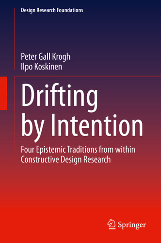 Drifting by Intention: Four Epistemic Traditions from within Constructive Design Research (Design Research Foundations) book cover by Peter Gall Krogh, Ilpo Koskinen