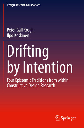 Drifting by Intention: Four Epistemic Traditions from within Constructive Design Research (Design Research Foundations) book cover by Peter Gall Krogh, Ilpo Koskinen