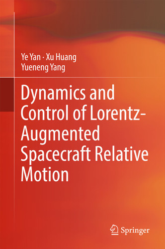 Dynamics and Control of Lorentz-Augmented Spacecraft Relative Motion book cover by Ye Yan, Xu Huang, Yueneng Yang