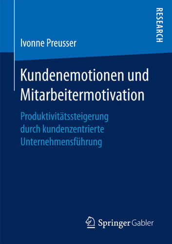 Kundenemotionen und Mitarbeitermotivation: Produktivitätssteigerung durch kundenzentrierte Unternehmensführung book cover by Ivonne Preusser