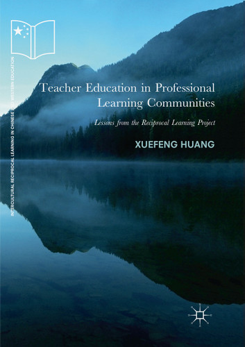 Teacher Education in Professional Learning Communities: Lessons from the Reciprocal Learning Project (Intercultural Reciprocal Learning in Chinese and Western Education) book cover by Xuefeng Huang