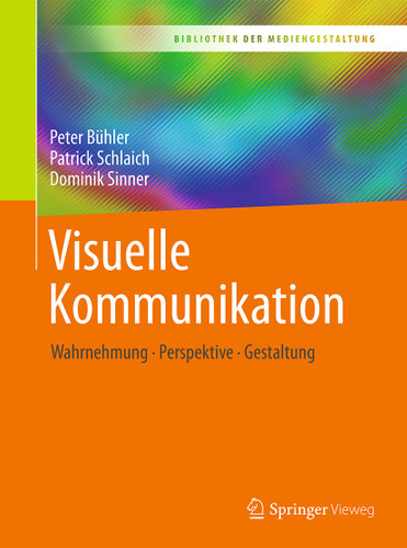 Visuelle Kommunikation: Wahrnehmung - Perspektive - Gestaltung (Bibliothek der Mediengestaltung) book cover by Peter Bühler, Patrick Schlaich, Dominik Sinner