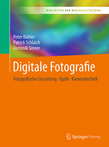 Digitale Fotografie: Fotografische Gestaltung - Optik - Kameratechnik (Bibliothek der Mediengestaltung) book cover by Peter Bühler, Patrick Schlaich, Dominik Sinner