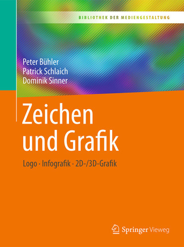 Zeichen und Grafik: Logo - Infografik - 2D-/3D-Grafik (Bibliothek der Mediengestaltung) book cover by Peter Bühler, Patrick Schlaich, Dominik Sinner