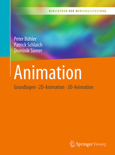 Animation: Grundlagen - 2D-Animation - 3D-Animation (Bibliothek der Mediengestaltung) book cover by Peter Bühler, Patrick Schlaich, Dominik Sinner