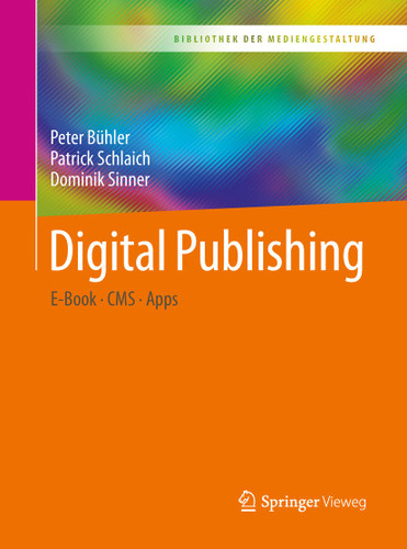 Digital Publishing: E-Book – CMS – Apps (Bibliothek der Mediengestaltung) book cover by Peter Bühler, Patrick Schlaich, Dominik Sinner