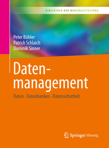 Datenmanagement: Daten – Datenbanken – Datensicherheit (Bibliothek der Mediengestaltung) book cover by Peter Bühler, Patrick Schlaich, Dominik Sinner