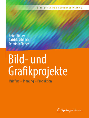 Bild- und Grafikprojekte: Briefing – Planung – Produktion (Bibliothek der Mediengestaltung) book cover by Peter Bühler, Patrick Schlaich, Dominik Sinner