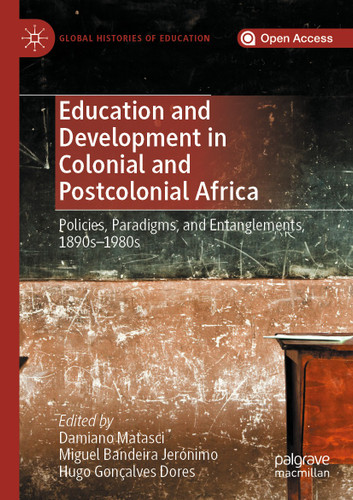 Education and Development in Colonial and Postcolonial Africa: Policies, Paradigms, and Entanglements, 1890s–1980s (Global Histories of Education) book cover by 