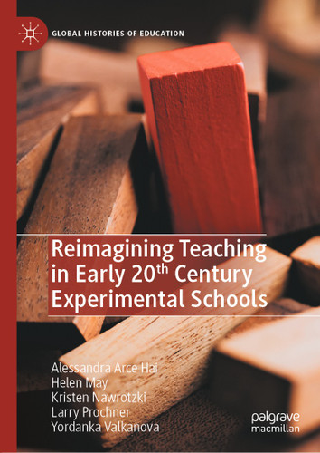 Reimagining Teaching in Early 20th Century Experimental Schools (Global Histories of Education) book cover by Alessandra Arce Hai, Helen May, Kristen Nawrotzki, Larry Prochner, Yordanka Valkanova