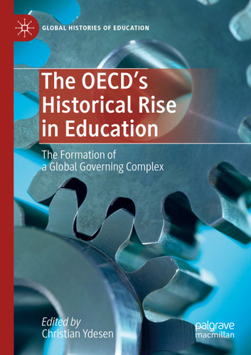 The OECD’s Historical Rise in Education: The Formation of a Global Governing Complex (Global Histories of Education) book cover by 