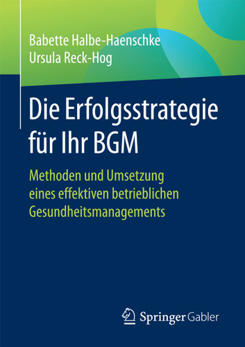 Die Erfolgsstrategie für Ihr BGM: Methoden und Umsetzung eines effektiven betrieblichen Gesundheitsmanagements book cover by Babette Halbe-Haenschke, Ursula Reck-Hog
