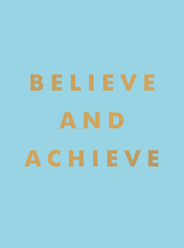 Believe and Achieve: Inspirational Quotes And Affirmations For Success And Self-Confidence book cover by Summersdale
