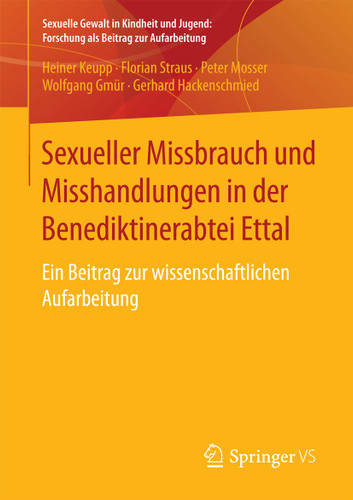 Sexueller Missbrauch und Misshandlungen in der Benediktinerabtei Ettal: Ein Beitrag zur wissenschaftlichen Aufarbeitung (Sexuelle Gewalt in Kindheit und Jugend: Forschung als Beitrag zur Aufarbeitung) book cover by Heiner Keupp, Florian Straus, Peter Mosser, Wolfgang Gmür, Gerhard Hackenschmied