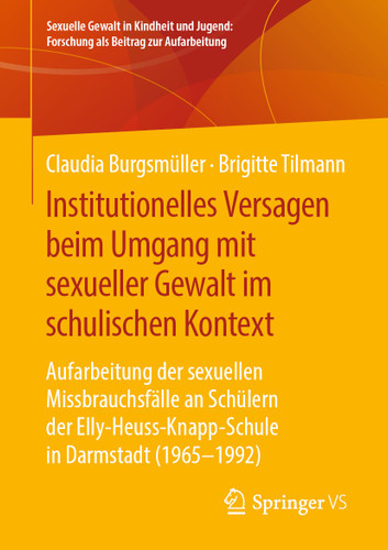 Institutionelles Versagen beim Umgang mit sexueller Gewalt im schulischen Kontext: Aufarbeitung der sexuellen Missbrauchsfälle an Schülern der Elly-Heuss- Knapp-Schule in Darmstadt (1965 – 1992) book cover by Claudia Burgsmüller, Brigitte Tilmann