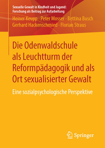 Die Odenwaldschule als Leuchtturm der Reformpädagogik und als Ort sexualisierter Gewalt: Eine sozialpsychologische Perspektive (Sexuelle Gewalt in Kindheit und Jugend: Forschung als Beitrag zur Aufarbeitung) book cover by Heiner Keupp, Peter Mosser, Bettina Busch, Gerhard Hackenschmied, Florian Straus