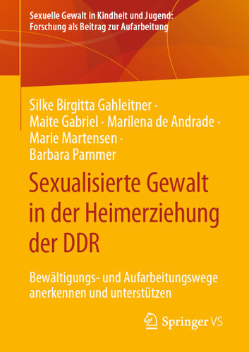 Sexualisierte Gewalt in der Heimerziehung der DDR: Bewältigungs- und Aufarbeitungswege anerkennen und unterstützen (Sexuelle Gewalt in Kindheit und Jugend: Forschung als Beitrag zur Aufarbeitung) book cover by Silke Birgitta Gahleitner, Maite Gabriel, Marilena de Andrade, Marie Martensen, Barbara Pammer
