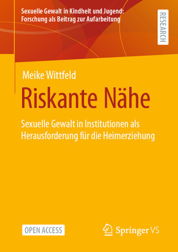 Riskante Nähe: Sexuelle Gewalt in Institutionen als Herausforderung für die Heimerziehung (Sexuelle Gewalt in Kindheit und Jugend: Forschung als Beitrag zur Aufarbeitung) book cover by Meike Wittfeld