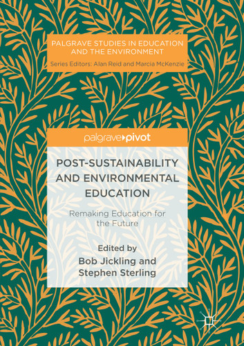 Post-Sustainability and Environmental Education: Remaking Education for the Future (Palgrave Studies in Education and the Environment) book cover by 
