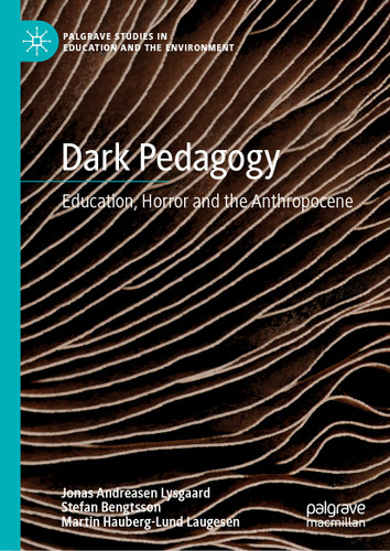 Dark Pedagogy: Education, Horror and the Anthropocene (Palgrave Studies in Education and the Environment) book cover by Jonas Andreasen Lysgaard, Stefan Bengtsson, Martin Hauberg-Lund Laugesen