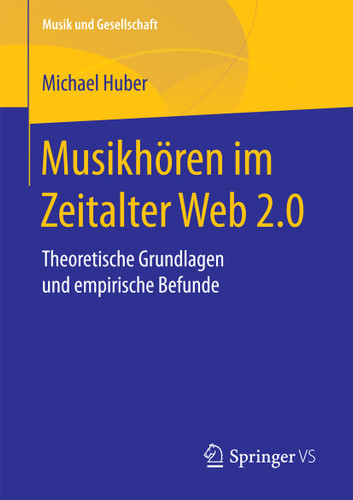 Musikhören im Zeitalter Web 2.0: Theoretische Grundlagen und empirische Befunde (Musik und Gesellschaft) book cover by Michael Huber