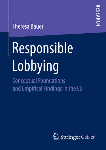 Responsible Lobbying: Conceptual Foundations and Empirical Findings in the EU book cover by Theresa Bauer