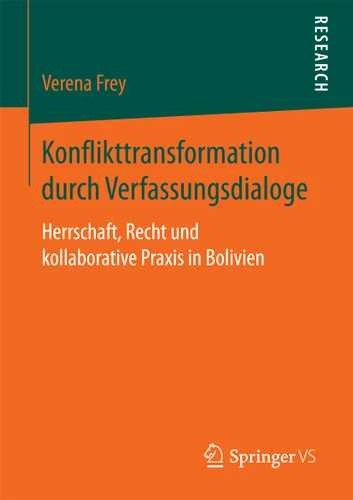 Konflikttransformation durch Verfassungsdialoge: Herrschaft, Recht und kollaborative Praxis in Bolivien book cover by Verena Frey