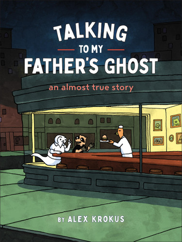 Talking to My Father's Ghost: An Almost True Story book cover by Alex Krokus