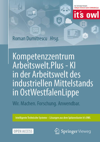 Kompetenzzentrum Arbeitswelt.Plus - KI in der Arbeitswelt des industriellen Mittelstands in OstWestfalenLippe: Wir. Machen. Forschung. Anwendbar. (Intelligente Technische Systeme – Lösungen aus dem Spitzencluster it’s OWL) book cover by 