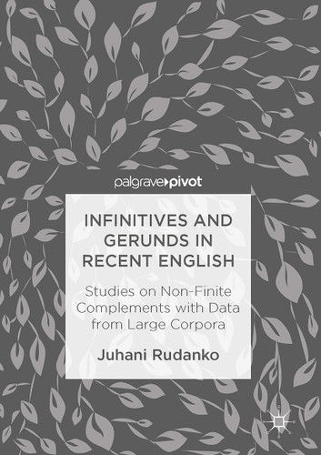 Infinitives and Gerunds in Recent English: Studies on Non-Finite Complements with Data from Large Corpora book cover by Juhani Rudanko