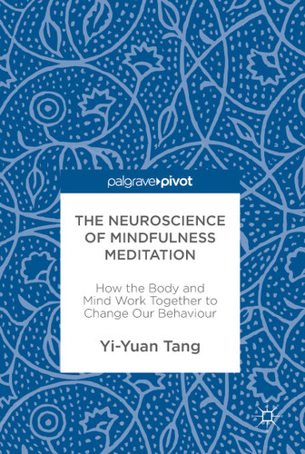 The Neuroscience of Mindfulness Meditation: How the Body and Mind Work Together to Change Our Behaviour book cover by Yi-Yuan Tang