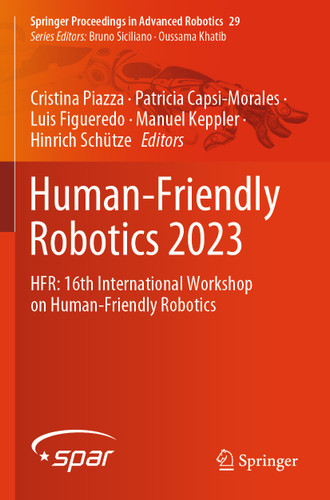 Human-Friendly Robotics 2023: HFR: 16th International Workshop on Human-Friendly Robotics (Springer Proceedings in Advanced Robotics #29) book cover by 