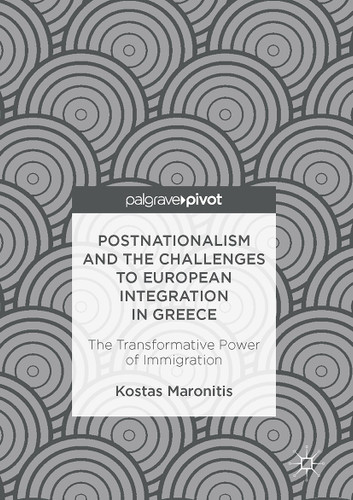 Postnationalism and the Challenges to European Integration in Greece: The Transformative Power of Immigration book cover by Kostas Maronitis