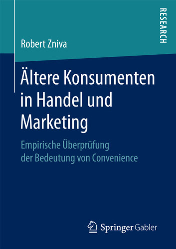 Ältere Konsumenten in Handel und Marketing: Empirische Überprüfung der Bedeutung von Convenience book cover by Robert Zniva