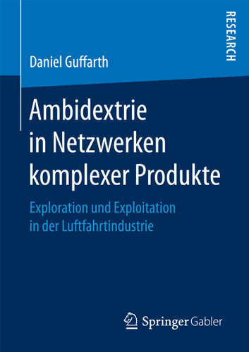 Ambidextrie in Netzwerken komplexer Produkte: Exploration und Exploitation in der Luftfahrtindustrie book cover by Daniel Guffarth