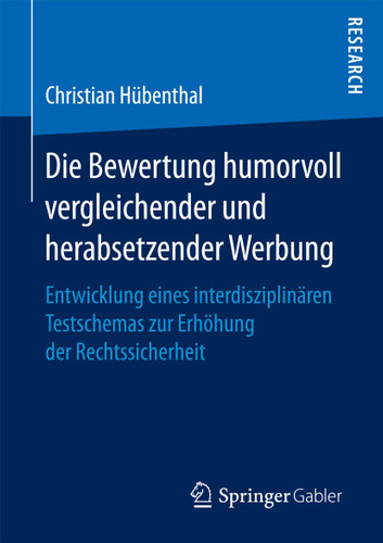 Die Bewertung humorvoll vergleichender und herabsetzender Werbung: Entwicklung eines interdisziplinären Testschemas zur Erhöhung der Rechtssicherheit book cover by Christian Hübenthal
